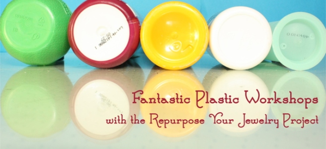 Fantastic Plastic Projects with the Repurpose Your Jewelry Project